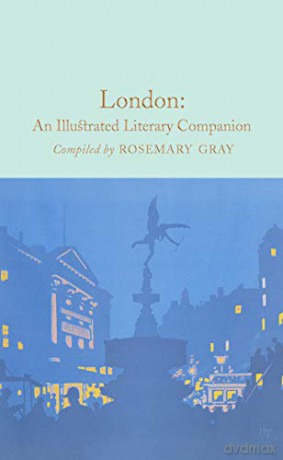 London: An Illustrated Literary Companion (Macmillan Collector's Library, 118) - Rosemary Gray [KSIĄŻKA]