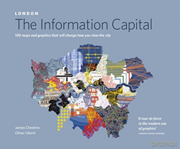 LONDON: The Information Capital: 100 maps and graphics that will change how you view the city - James Cheshire [KSIĄŻKA]