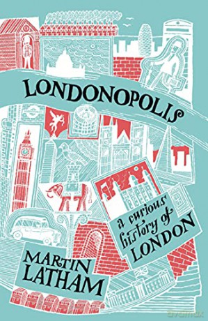 Londonopolis: A Curious and Quirky History of London - Martin Latham [KSIĄŻKA]