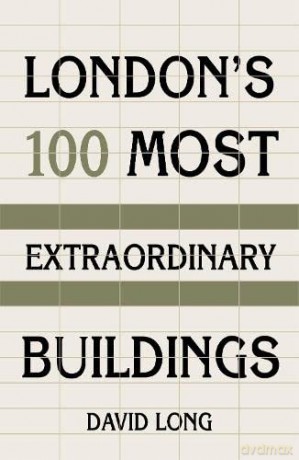 London's 100 Most Extraordinary Buildings - David Long [KSIĄŻKA]