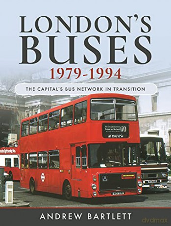 London's Buses, 1979-1994: The Capital's Bus Network in Transition - Bartlett Andrew [KSIĄŻKA]