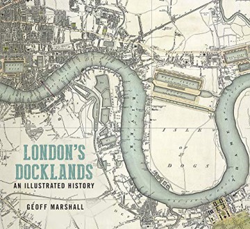 London's Docklands: An Illustrated Guide - Geoff Marshall [KSIĄŻKA]