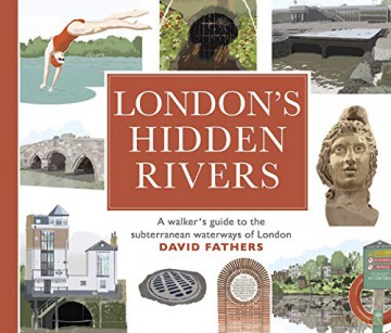London's Hidden Rivers: A walker's guide to the subterranean waterways of London - David Fathers [KSIĄŻKA]