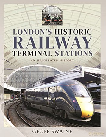 London's Historic Railway Terminal Stations: An Illustrated History - Swaine Geoff [KSIĄŻKA]