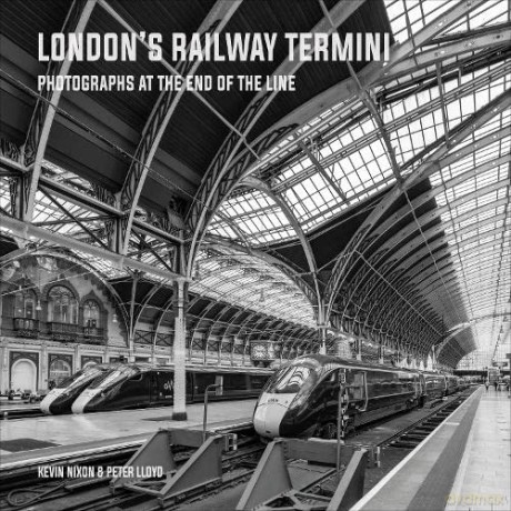 London's Railway Termini: Photographs at the end of the line - Kevin Nixon Peter Lloyd [KSIĄŻKA]