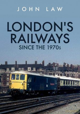 London's Railways Since the 1970s - John Law [KSIĄŻKA]