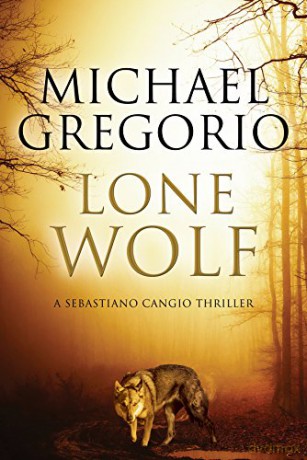 Lone Wolf: A Mafia Thriller Set in Rural Italy: 3 (A Sebastiano Cangio Thriller) - Michael Gregorio [KSIĄŻKA]