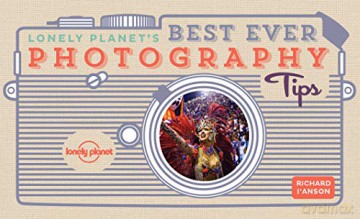 Lonely Planet's Best Ever Photography Tips - Lonely Planet [KSIĄŻKA]