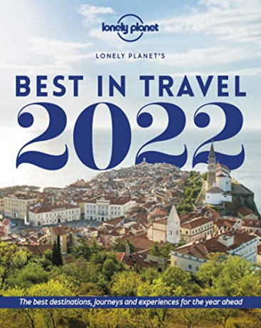 Lonely Planet's Best in Travel 2022: The Best Destinations, Journeys and Experiences for the Year Ahead - Lonely Planet [KSIĄŻKA]