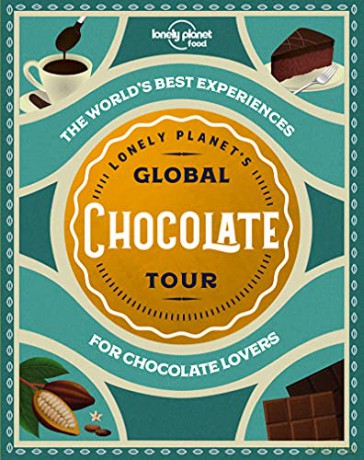 Lonely Planet's Global Chocolate Tour: for chocolate lovers (Lonely Planet Food) - Lonely Planet Food [KSIĄŻKA]