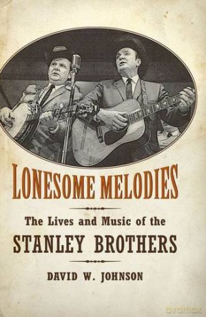 Lonesome Melodies: The Lives and Music of the Stanley Brothers (American Made Music Series) - David W. Johnson [KSIĄŻKA]