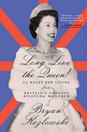 Long Live the Queen: 23 Rules for Living from Britain's Longest-Reigning Monarch - Bryan Kozlowski [KSIĄŻKA]