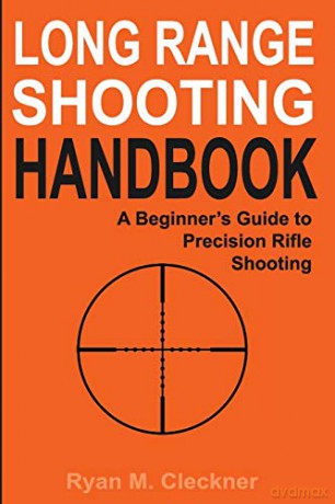 Long Range Shooting Handbook: The Complete Beginner's Guide to Precision Rifle Shooting - Ryan M Cleckner [KSIĄŻKA]