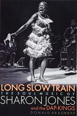 Long Slow Train: The Soul Music of Sharon Jones and the Dap-Kings - Donald Brackett [KSIĄŻKA]