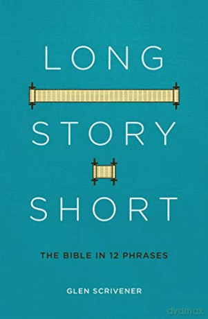 Long Story Short: The Bible in 12 Phrases - Glen Scrivener [KSIĄŻKA]