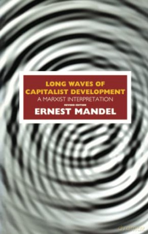 Long Waves of Capitalist Development: A Marxist Interpretation - Ernest Mandel [KSIĄŻKA]