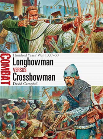 Longbowman vs Crossbowman: Hundred Years' War 1337-60 (Combat) - David Campbell [KSIĄŻKA]