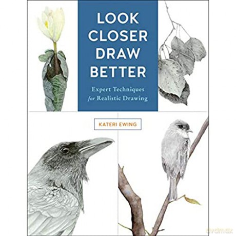 Look Closer, Draw Better: Expert Techniques for Realistic Drawing - Kateri Ewing [KSIĄŻKA]