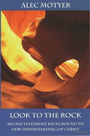 Look to the Rock: Old Testament Background To Our Understanding Of Christ (Bible speaks today) - Alec Motyer [KSIĄŻKA]