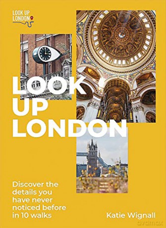 Look Up London: Discover the details you have never noticed before in 10 walks - Katie Wignall [KSIĄŻKA]