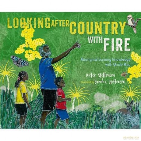 Looking After Country with Fire: Aboriginal Burning Knowledge With Uncle Kuu - Victor Steffensen [KSIĄŻKA]