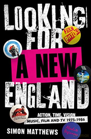 Looking For A New England: Action, Time, Vision: Music, Film and TV 1975 - 1986 - Simon Matthews [KSIĄŻKA]
