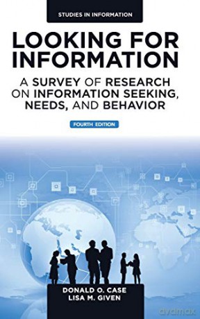 Looking for Information: A Survey of Research on Information Seeking, Needs, and Behavior: 4th Edition (Studies in Information) - Donald O. Case [KSIĄŻKA]