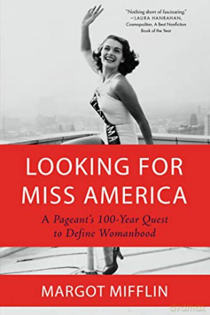 Looking for Miss America: A Pageant's 100-Year Quest to Define Womanhood - Margot Mifflin [KSIĄŻKA]