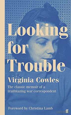 Looking for Trouble: 'One of the truly great war correspondents: magnificent.' (Antony Beevor) - Virginia Cowles [KSIĄŻKA]