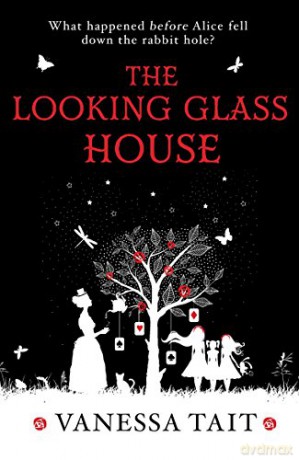 Looking Glass House: A fascinating Victorian-set novel featuring the inspiration for Lewis Carroll's children's classic, Alice's Adventures in Wonderland - Vanessa Tait [KSIĄŻKA]