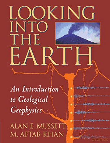 Looking into the Earth: An Introduction to Geological Geophysics - Alan E. Mussett [KSIĄŻKA]