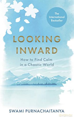 Looking Inward: How to Find Calm in a Chaotic World - Swami Purnachaitanya [KSIĄŻKA]