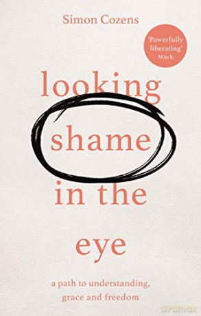 Looking Shame in the Eye: A Path to Understanding, Grace and Freedom - Simon Cozens [KSIĄŻKA]