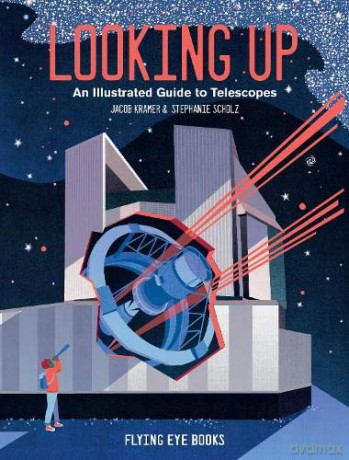 Looking Up: An Illustrated Guide to Telescopes: 1 - Jacob Kramer [KSIĄŻKA]
