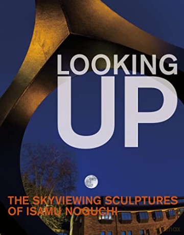 Looking Up: The Skyviewing Sculptures of Isamu Noguchi - Hafthor Yngvason [KSIĄŻKA]
