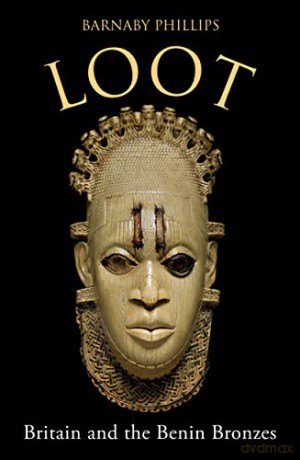 Loot: Britain and the Benin Bronzes - Barnaby Phillips [KSIĄŻKA]