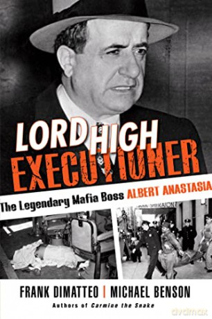 Lord High Executioner: The Legendary Mafia Boss Albert Anastasia - Dimatteo [KSIĄŻKA]