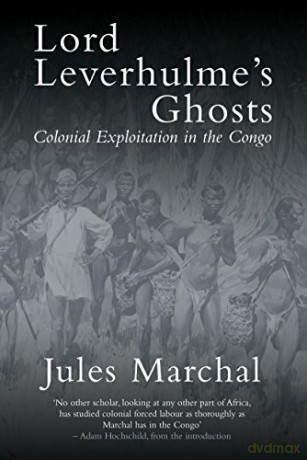 Lord Leverhulme's Ghosts: Colonial Exploitation in the Congo - Jules Marchal [KSIĄŻKA]