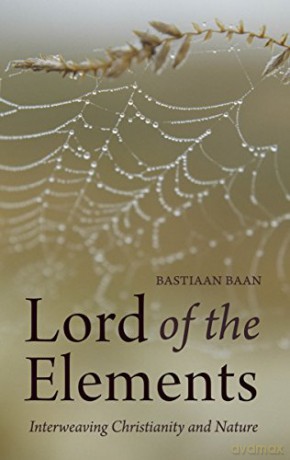 Lord of the Elements: Interweaving Christianity and Nature - Bastiaan Baan [KSIĄŻKA]