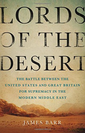 Lords of the Desert: The Battle Between the United States and Great Britain for Supremacy in the Modern Middle East - James Barr [KSIĄŻKA]