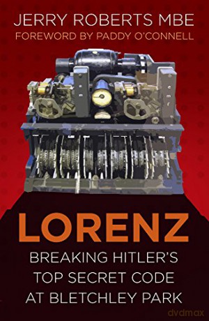 Lorenz: Breaking Hitler's Top Secret Code at Bletchley Park (Espionage) - Jerry Roberts [KSIĄŻKA]