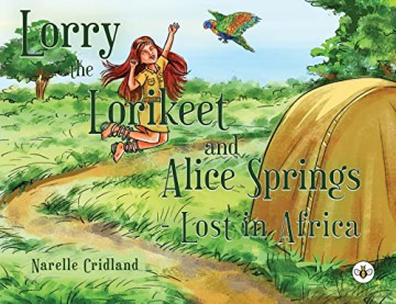 Lorry the Lorikeet and Alice Springs - Lost in Africa. - Narelle Cridland [KSIĄŻKA]
