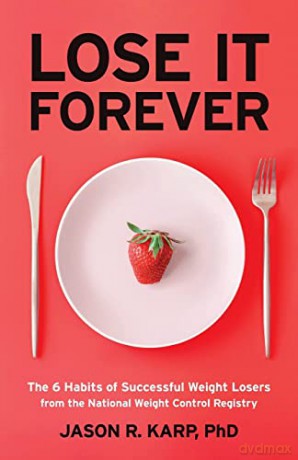 Lose It Forever: The 6 Habits of Successful Weight Losers from the National Weight Control Registry (Weight Loss Diet Self-help) - Jason R. Karp PhD [KSIĄŻKA]