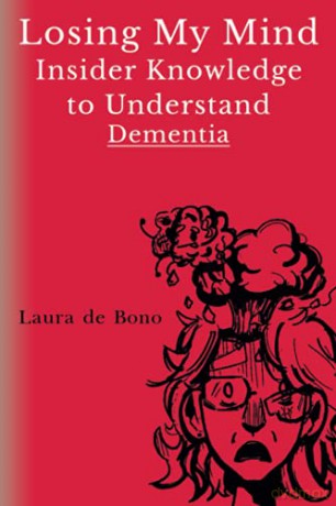 Losing My Mind - Insider Knowledge to Understand Dementia - Laura de Bono [KSIĄŻKA]