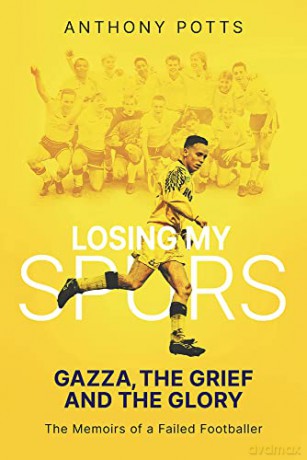 Losing My Spurs: Gazza, the Grief and the Glory; the Memoirs of a Failed Footballer - Anthony Potts [KSIĄŻKA]