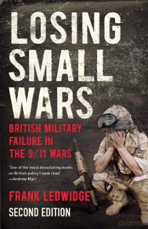 Losing Small Wars: British Military Failure in the 9/11 Wars - Frank Ledwidge [KSIĄŻKA]