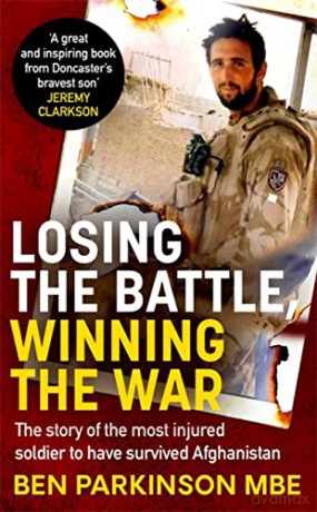 Losing the Battle, Winning the War: THE PERFECT FATHER'S DAY GIFT: The story of the most injured soldier to have survived Afghanistan - Ben Parkinson [KSIĄŻKA]