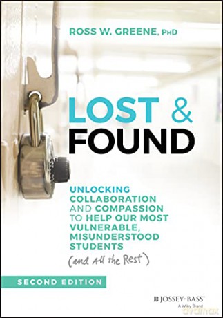 Lost and Found: Unlocking Collaboration and Compassion to Help Our Most Vulnerable, Misunderstood Students (and All the Rest) (J-B Ed: Reach and Teach) - Ross W. Greene [KSIĄŻKA]