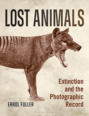 Lost Animals: Extinction and the Photographic Record - Errol Fuller [KSIĄŻKA]