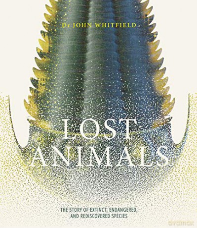 Lost Animals: The story of extinct, endangered and rediscovered species - John Whitfield [KSIĄŻKA]